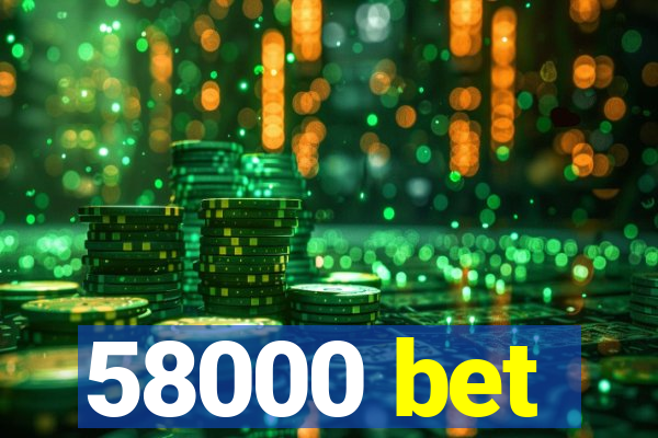 58000 bet